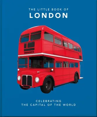 Das kleine Buch von London: Die großartigste Stadt der Welt - The Little Book of London: The Greatest City in the World