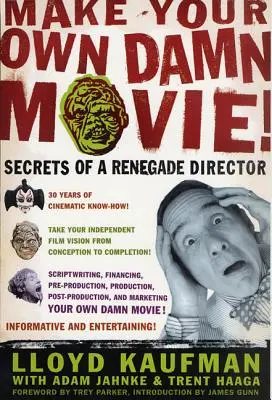 Mach deinen eigenen verdammten Film! Die Geheimnisse eines abtrünnigen Regisseurs - Make Your Own Damn Movie!: Secrets of a Renegade Director