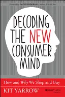 Entschlüsselung des neuen Verbraucherbewusstseins: Wie und warum wir einkaufen und kaufen - Decoding the New Consumer Mind: How and Why We Shop and Buy