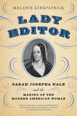 Herausgeberin: Sarah Josepha Hale und die Entstehung der modernen amerikanischen Frau - Lady Editor: Sarah Josepha Hale and the Making of the Modern American Woman