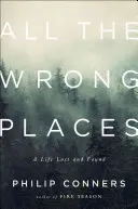 All the Wrong Places: Ein verlorenes und gefundenes Leben - All the Wrong Places: A Life Lost and Found