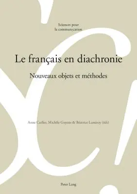 Französisch in der Diachronie; Neue Objekte und Methoden - Le franais en diachronie; Nouveaux objets et mthodes