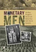 Monetäre Männer: Der Kampf der Alliierten um die Rückgewinnung und Wiederherstellung von Gold, Silber und Diamanten der Nazis - Monetary Men: The Allies' Struggle to Recover and Restore Nazi Gold, Silver, and Diamonds