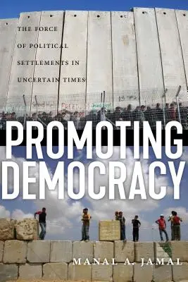 Förderung der Demokratie: Die Kraft politischer Regelungen in unsicheren Zeiten - Promoting Democracy: The Force of Political Settlements in Uncertain Times
