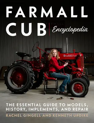 Farmall Cub Enzyklopädie: Der unverzichtbare Leitfaden zu Modellen, Geschichte, Anbaugeräten und Reparatur - Farmall Cub Encyclopedia: The Essential Guide to Models, History, Implements, and Repair