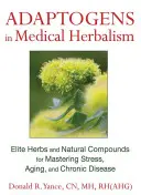 Adaptogene in der medizinischen Kräuterkunde: Elite-Kräuter und natürliche Verbindungen zur Bewältigung von Stress, Alterung und chronischen Krankheiten - Adaptogens in Medical Herbalism: Elite Herbs and Natural Compounds for Mastering Stress, Aging, and Chronic Disease