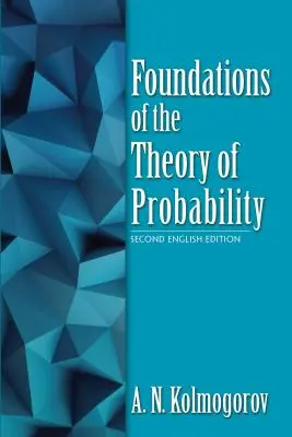 Grundlagen der Wahrscheinlichkeitsrechnung: Zweite englische Ausgabe - Foundations of the Theory of Probability: Second English Edition