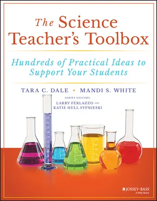 Die Werkzeugkiste für Lehrer der Naturwissenschaften: Hunderte von praktischen Ideen zur Unterstützung Ihrer Schüler - The Science Teacher's Toolbox: Hundreds of Practical Ideas to Support Your Students
