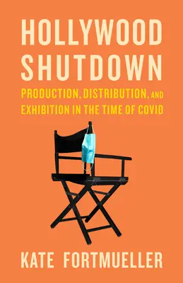 Hollywood Shutdown: Produktion, Vertrieb und Ausstellung in der Zeit von COVID - Hollywood Shutdown: Production, Distribution, and Exhibition in the Time of COVID
