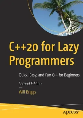 C++20 für faule Programmierer: Schnelles, einfaches und unterhaltsames C++ für Einsteiger - C++20 for Lazy Programmers: Quick, Easy, and Fun C++ for Beginners