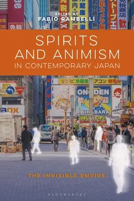 Geister und Animismus im zeitgenössischen Japan: Das unsichtbare Reich - Spirits and Animism in Contemporary Japan: The Invisible Empire