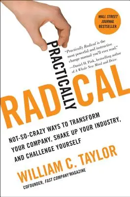 Praktisch radikal: Nicht so verrückte Wege, Ihr Unternehmen zu verändern, Ihre Branche aufzurütteln und sich selbst herauszufordern - Practically Radical: Not-So-Crazy Ways to Transform Your Company, Shake Up Your Industry, and Challenge Yourself