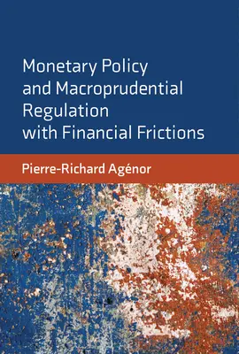 Geldpolitik und makroprudenzielle Regulierung bei Finanzfriktionen - Monetary Policy and Macroprudential Regulation with Financial Frictions