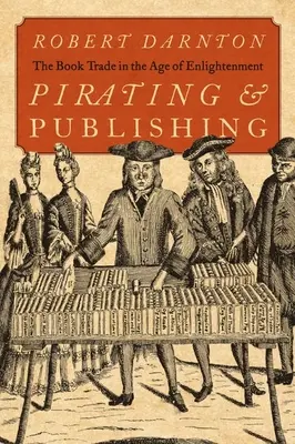 Piraterie und Verlagswesen: Der Buchhandel im Zeitalter der Aufklärung - Pirating and Publishing: The Book Trade in the Age of Enlightenment