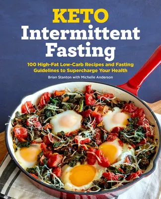 Keto Intermittierendes Fasten: 100 fettreiche, kohlenhydratarme Rezepte und Fastenanleitungen zur Verbesserung Ihrer Gesundheit - Keto Intermittent Fasting: 100 High-Fat Low-Carb Recipes and Fasting Guidelines to Supercharge Your Health