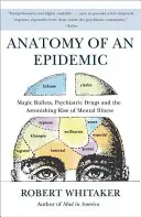 Anatomie einer Epidemie: Magische Kugeln, Psychopharmaka und der erstaunliche Anstieg psychischer Erkrankungen in Amerika - Anatomy of an Epidemic: Magic Bullets, Psychiatric Drugs, and the Astonishing Rise of Mental Illness in America