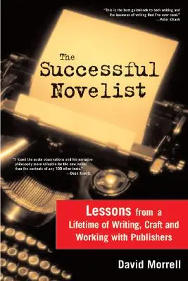 Der erfolgreiche Romanautor: Ein ganzes Leben voller Lektionen über das Schreiben und Veröffentlichen - The Successful Novelist: A Lifetime of Lessons about Writing and Publishing