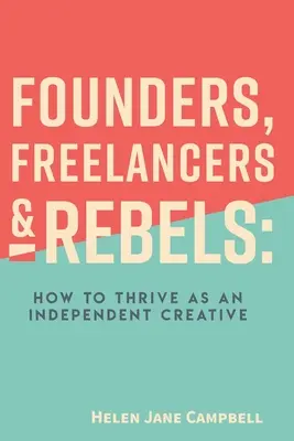 Gründer, Freiberufler und Rebellen: Wie man als unabhängiger Kreativer gedeiht - Founders, Freelancers & Rebels: How to Thrive as an Independent Creative