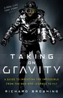 Der Schwerkraft trotzen: Ein Leitfaden zur Erfindung des Unmöglichen von dem Mann, der fliegen lernte - Taking on Gravity: A Guide to Inventing the Impossible from the Man Who Learned to Fly