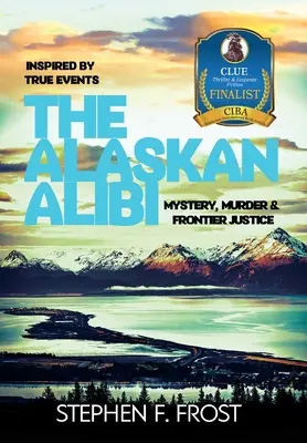 Das Alibi von Alaska: Mystery, Mord und Grenzjustiz - The Alaskan Alibi: Mystery, Murder & Frontier Justice