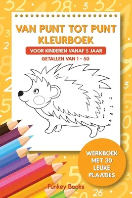 Van punt tot punt kleurboek voor kinderen vanaf 5 jaar - Getallen van 1-50: Werkbuch mit 30 leuchtenden Bildern - Van punt tot punt kleurboek voor kinderen vanaf 5 jaar - Getallen van 1-50: Werkboek met 30 leuke plaatjes