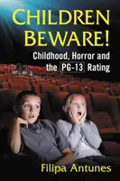 Kinder hütet euch!: Kindheit, Horror und die Pg-13-Bewertung - Children Beware!: Childhood, Horror and the Pg-13 Rating