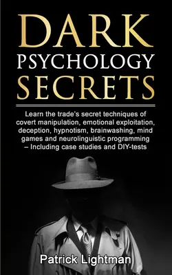 Dunkle Psychologie-Geheimnisse: Lernen Sie die geheimen Techniken der verdeckten Manipulation, der emotionalen Ausbeutung, der Täuschung, der Hypnose und der Gehirnwäsche - Dark Psychology Secrets: Learn the trade's secret techniques of covert manipulation, emotional exploitation, deception, hypnotism, brainwashing