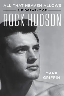 Alles, was der Himmel zulässt: Eine Biographie von Rock Hudson - All That Heaven Allows: A Biography of Rock Hudson