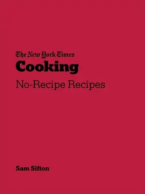 New York Times Cooking - Rezeptfreie Rezepte - New York Times Cooking - No-Recipe Recipes