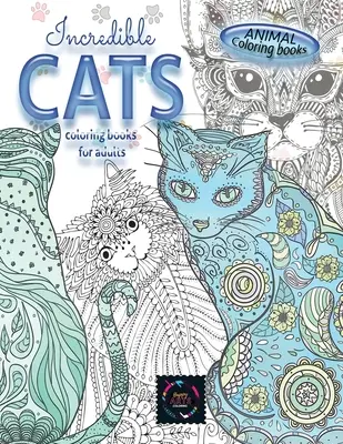 Tier-Malbücher UNGLAUBLICHE KATZEN-Malbücher für Erwachsene..: Adult Färbung Buch Stress relieving tierischen Designs, komplizierte Designs - Animal coloring books INCREDIBLE CATS coloring books for adults.: Adult coloring book stress relieving animal designs, intricate designs