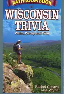 Badezimmerbuch von Wisconsin Trivia: Verrückt, verrückt und wild - Bathroom Book of Wisconsin Trivia: Weird, Wacky and Wild