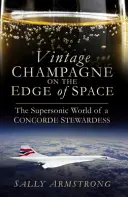 Vintage Champagner am Rande des Weltraums: Die Überschallwelt einer Concorde-Stewardess - Vintage Champagne on the Edge of Space: The Supersonic World of a Concorde Stewardess