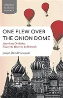 Einer flog über die Zwiebelkuppel: Amerikanische orthodoxe Konvertiten, Retreads und Reverts - One Flew Over the Onion Dome: American Orthodox Converts, Retreads, and Reverts