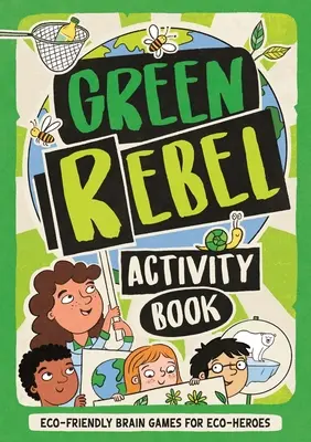 Green Rebel Activity Book - Umweltfreundliche Denkspiele für Öko-Helden - Green Rebel Activity Book - Eco-friendly Brain Games for Eco-heroes