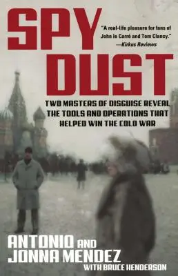 Spionagestaub: Zwei Meister der Tarnung enthüllen die Werkzeuge und Operationen, die zum Sieg im Kalten Krieg beitrugen - Spy Dust: Two Masters of Disguise Reveal the Tools and Operations That Helped Win the Cold War