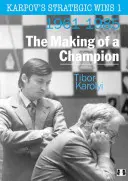 Karpovs strategische Siege 1: Die Entstehung eines Champions: 1961-1985 - Karpov's Strategic Wins 1: The Making of a Champion: 1961-1985