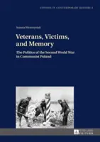 Veteranen, Opfer und Erinnerung: Die Politik des Zweiten Weltkriegs im kommunistischen Polen - Veterans, Victims, and Memory: The Politics of the Second World War in Communist Poland
