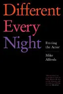 Jede Nacht anders: Die Befreiung des Schauspielers - Different Every Night: Freeing the Actor