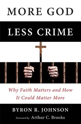 Mehr Gott, weniger Verbrechen: Warum der Glaube wichtig ist und wie er noch wichtiger werden könnte - More God, Less Crime: Why Faith Matters and How It Could Matter More