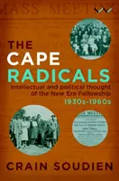 Kap-Radikale: Intellektuelles und politisches Gedankengut der New Era Fellowship, 1930er-1960er Jahre - Cape Radicals: Intellectual and Political Thought of the New Era Fellowship, 1930s-1960s