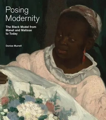 Posing Modernity - Das schwarze Modell von Manet und Matisse bis heute - Posing Modernity - The Black Model from Manet and Matisse to Today