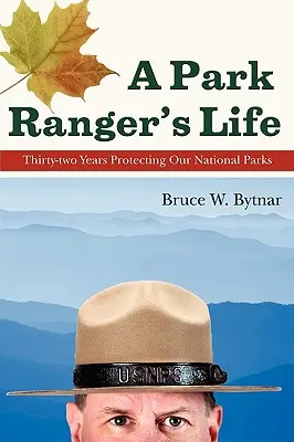 Das Leben eines Park Rangers: Zweiunddreißig Jahre Schutz unserer Nationalparks - A Park Ranger's Life: Thirty-Two Years Protecting Our National Parks