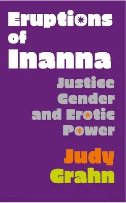 Eruptionen der Inanna: Gerechtigkeit, Geschlecht und erotische Macht - Eruptions of Inanna: Justice, Gender, and Erotic Power