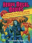 Heavy-Metal-Filme: Gitarren-Barbaren, Mutanten-Tussis und Kult-Zombies laufen Amok in den 666 ohren- und augenfälligsten Big-Scream-Filmen aller Zeiten! - Heavy Metal Movies: Guitar Barbarians, Mutant Bimbos & Cult Zombies Amok in the 666 Most Ear- And Eye-Ripping Big-Scream Films Ever!