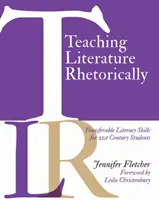 Literatur rhetorisch unterrichten: Übertragbare Lese- und Schreibfähigkeiten für Schüler des 21. - Teaching Literature Rhetorically: Transferable Literacy Skills for 21st Century Students