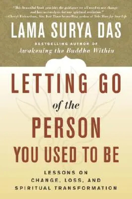 Die Person loslassen, die du einmal warst: Lektionen über Veränderung, Verlust und spirituelle Transformation - Letting Go of the Person You Used to Be: Lessons on Change, Loss, and Spiritual Transformation