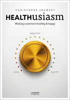 Gesundheitsbegeisterung: Kunden gesund und glücklich machen - Healthusiasm: Making Customers Healthy & Happy