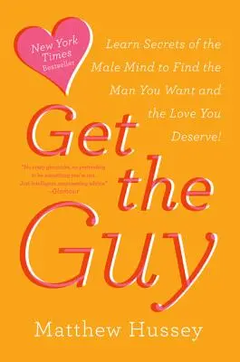 Den Mann kriegen: Lernen Sie die Geheimnisse des männlichen Geistes, um den Mann zu finden, den Sie wollen, und die Liebe, die Sie verdienen - Get the Guy: Learn Secrets of the Male Mind to Find the Man You Want and the Love You Deserve