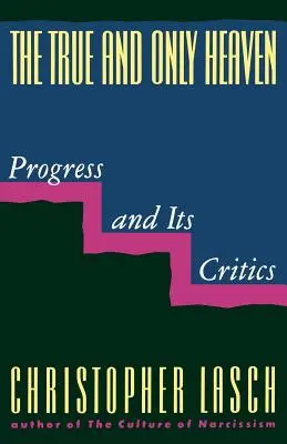 Der wahre und einzige Himmel: Der Fortschritt und seine Kritiker - The True and Only Heaven: Progress and Its Critics