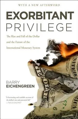 Exorbitantes Privileg: Der Aufstieg und Fall des Dollars und die Zukunft des internationalen Währungssystems - Exorbitant Privilege: The Rise and Fall of the Dollar and the Future of the International Monetary System